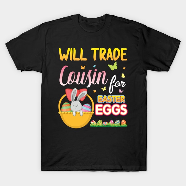 Bunny & Eggs Basket Will Trade Cousin For Easter Eggs Candy T-Shirt by Cowan79